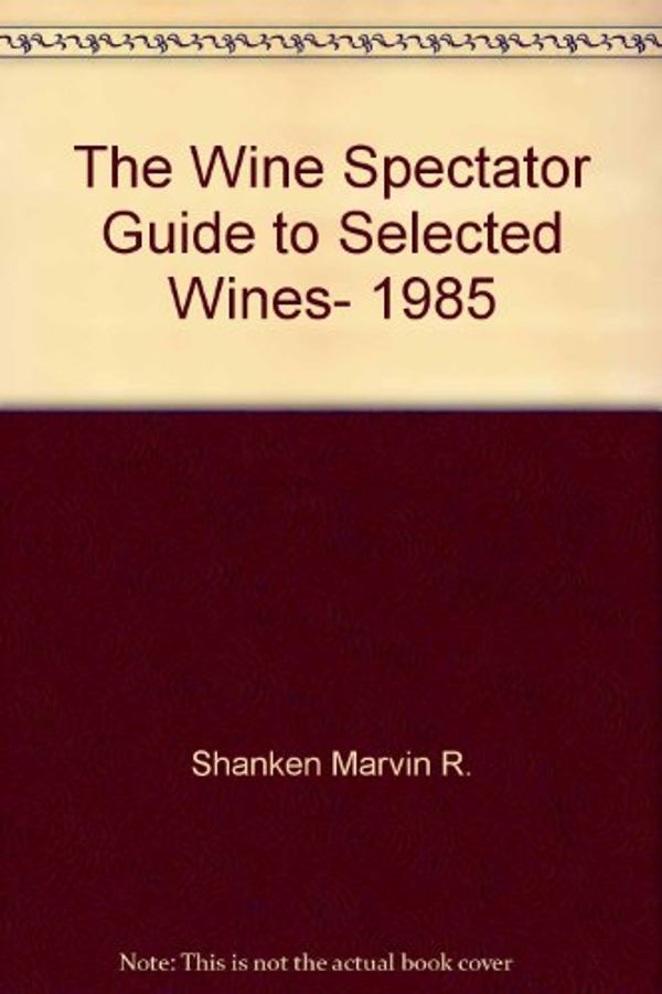 Cover Art for 9780671542474, The Wine Spectator Guide to Selected Wines, 1985 by Marvin R Shanken