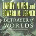 Cover Art for 9780765396556, Betrayer of WorldsPrelude to Ringworld by Larry Niven, Edward M. Lerner