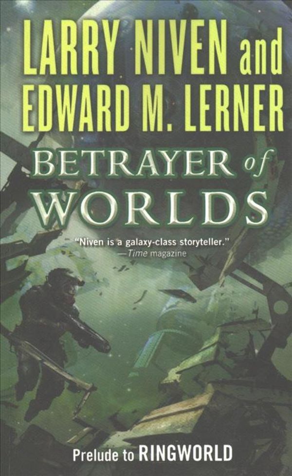 Cover Art for 9780765396556, Betrayer of WorldsPrelude to Ringworld by Larry Niven, Edward M. Lerner