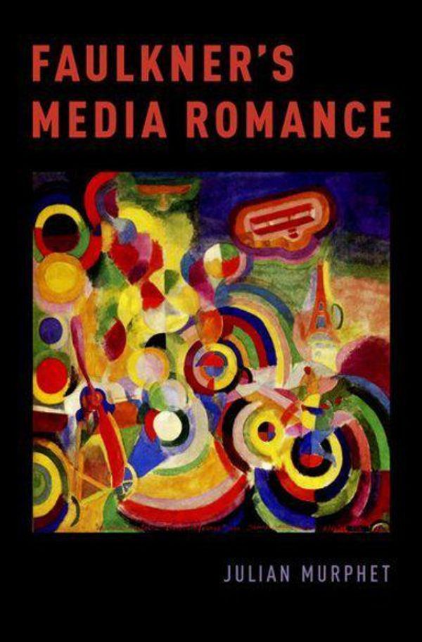 Cover Art for 9780190664244, Faulkner's Media Romance by Julian Murphet