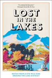Cover Art for 9781800075191, Lost in the Lakes: Notes from a 379-Mile Hike Around the Lake District by Tom Chesshyre