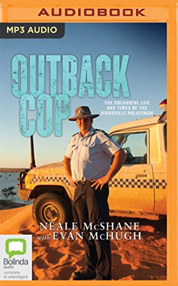 Cover Art for 9781489403339, Outback Cop: The Colourful Life and Times of the Birdsville Policeman by Neale McShane