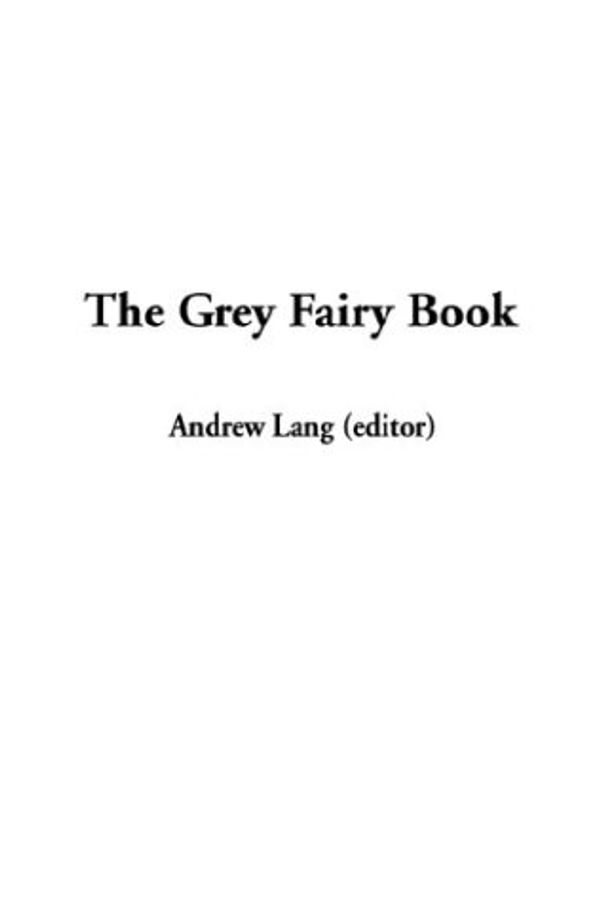 Cover Art for 9781404351257, The Grey Fairy Book by Andrew Lang