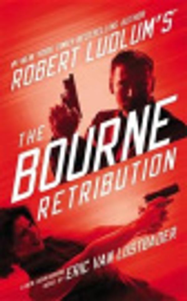 Cover Art for 9781455550968, Robert Ludlum's the Bourne Retribution by Lustbader Eric Ludlum Robert Baker & Taylor Axis 360