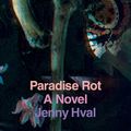 Cover Art for 9781786633859, Paradise Rot: A Novel by Jenny Hval