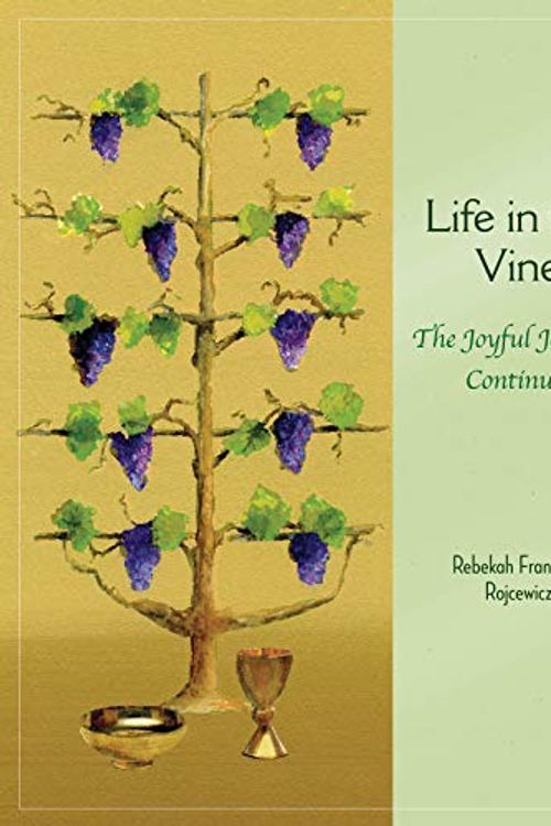 Cover Art for 9781616715984, Life in the Vine: The Joyful Journey Continues by Rebekah Francisco Rojcewicz