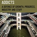 Cover Art for B015GF37IA, Austerity Ecology & the Collapse-Porn Addicts: A Defence Of Growth, Progress, Industry And Stuff by Leigh Phillips