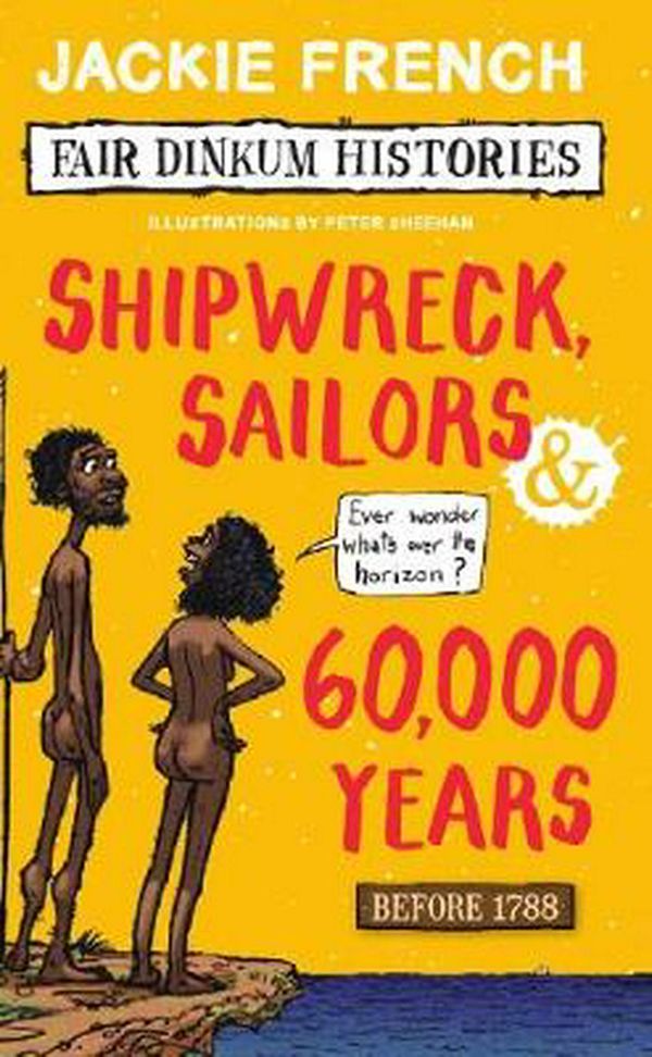 Cover Art for 9781742762425, Fair Dinkum Histories #1Shipwreck Sailors and 60000 Years by Jackie French