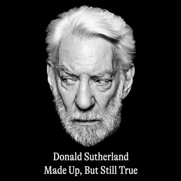 Cover Art for B0CWSBVXNP, Made Up, But Still True by Donald Sutherland