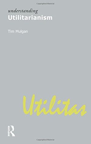 Cover Art for 9781844650903, Understanding Utilitarianism by Tim Mulgan