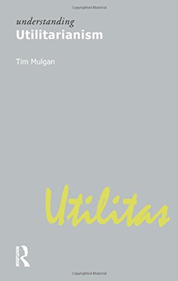 Cover Art for 9781844650903, Understanding Utilitarianism by Tim Mulgan