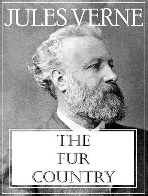 Cover Art for 9781412177313, The Fur Country by Jules Verne