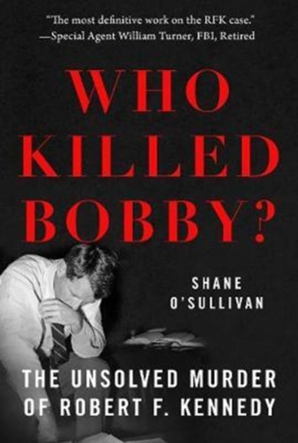 Cover Art for 9781510729605, Who Killed Bobby?The Unsolved Murder of Robert F. Kennedy by Shane O'Sullivan