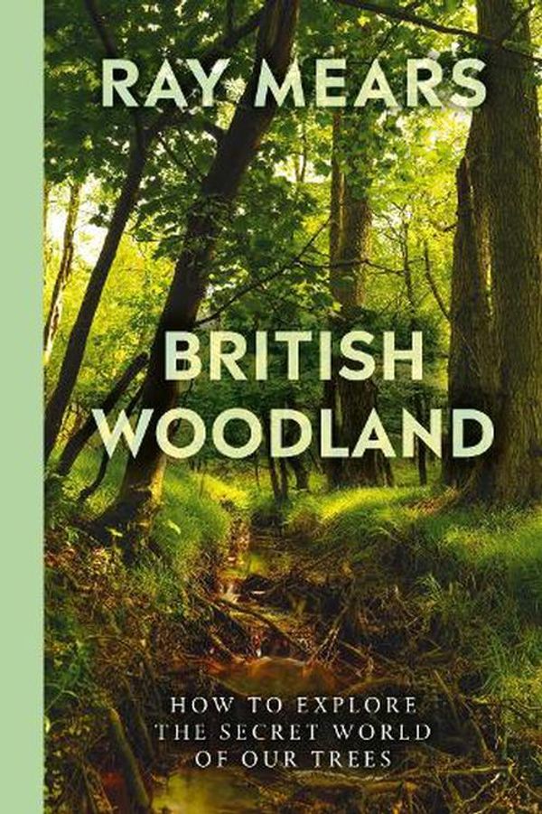 Cover Art for 9781529109993, British Woodland: Discover the Secret World of Our Trees by Ray Mears