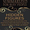 Cover Art for 9781365986840, The Summary of Hidden Figures: The American Dream and the Untold Story of the African American Women Who Helped Win the Space Race: Based on the Book By Margot Lee Shetterly by Goldmine Reads