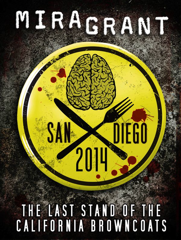 Cover Art for 9780316218962, San Diego 2014: The Last Stand of the California Browncoats by Mira Grant