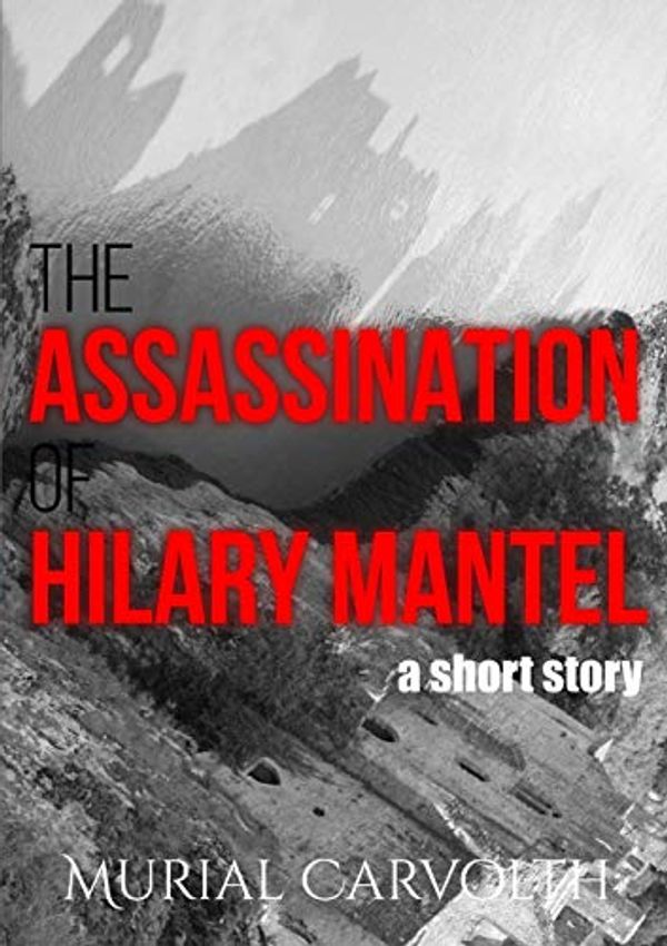 Cover Art for 9781326239008, The Assassination of Hilary Mantel by Murial Carvolth
