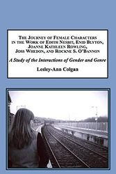 Cover Art for 9781495504631, The Journey of Female Characters in the Work of Edith Nesbit, Enid Blyton, Joanne Kathleen Rowling, Joss Whedon, and Rockne S. O'bannon: A Study of the Interactions of Gender and Genre by Lesley-ann Colgan