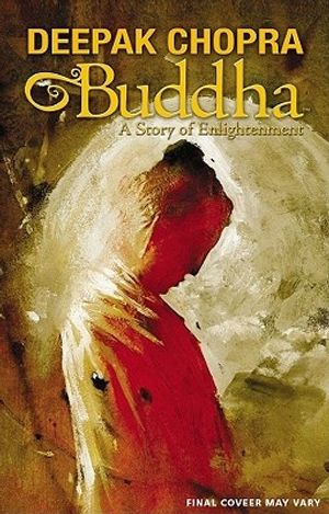 Cover Art for 9781606901854, Deepak Chopra Presents: Buddha - A Story of Enlightnment by Deepak Chopra