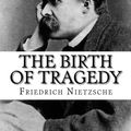 Cover Art for 9781983810084, The Birth of Tragedy by Friedrich Nietzsche