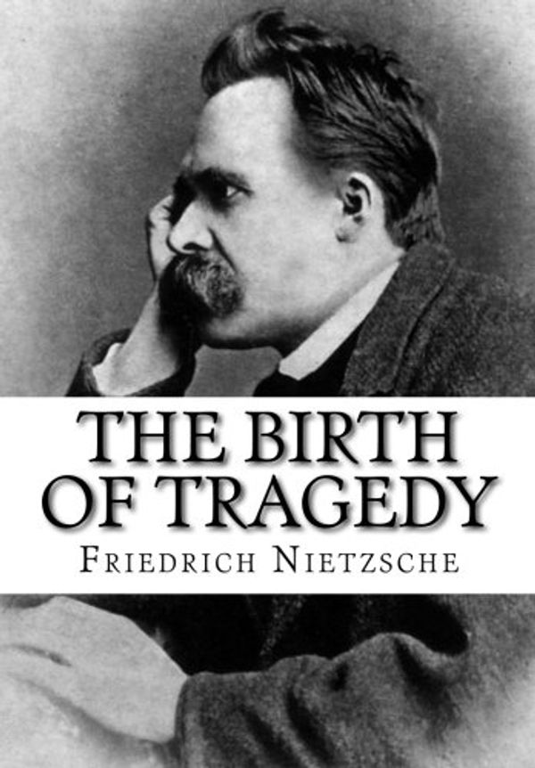 Cover Art for 9781983810084, The Birth of Tragedy by Friedrich Nietzsche