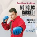 Cover Art for 9781931229500, Brazilian Jiu-Jitsu No Holds Barred! by Rodrigo Gracie