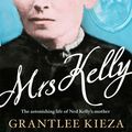 Cover Art for 9781743097175, Mrs Kelly: the astonishing life of Ned Kelly's mother by Grantlee Kieza