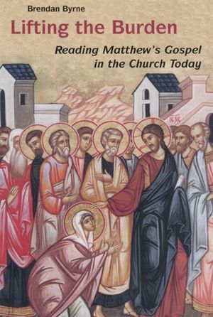 Cover Art for B01FKU9KXM, Lifting the Burden: Reading Matthew's Gospel in the Church Today by Brendan Byrne SJ(2004-10-01) by Brendan Byrne, SJ