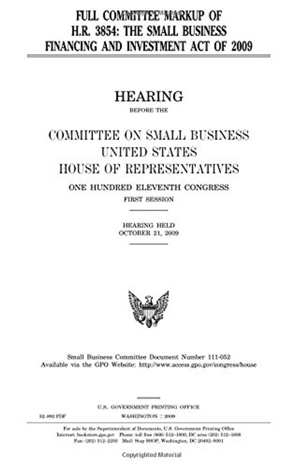 Cover Art for 9781983780059, Full committee markup of H.R. 3854, the Small Business Financing and Investment Act of 2009  by United States Congress, United States House of Representatives, Committee on Small Business