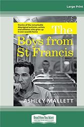 Cover Art for 9780369363480, The Boys from St Francis: Stories of the remarkable Aboriginal activists, artists and athletes who grew up in one seaside home by Ashley Mallett