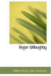 Cover Art for 9780554391939, Roger Willoughby by William Henry Giles Kingston
