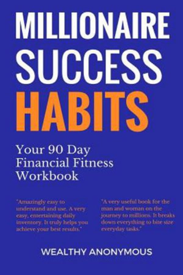 Cover Art for 9781983835148, Millionaire Success Habits: Your 90 Day Financial Fitness Workbook by Wealthy Anonymous