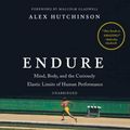 Cover Art for 9781538502037, Endure: Mind, Body, and the Curiously Elastic Limits of Human Performance by Alex Hutchinson