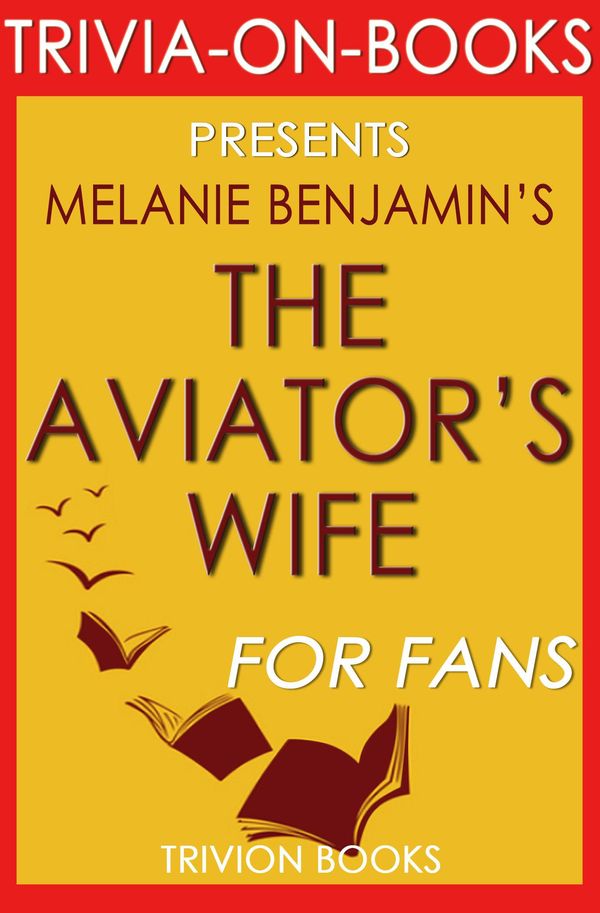 Cover Art for 1230001211320, The Aviator's Wife: A Novel by Melanie Benjamin (Trivia-On-Books) by Trivion Books