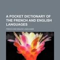 Cover Art for 9781130794502, A Pocket Dictionary of the French and English Languages by French And English Languages