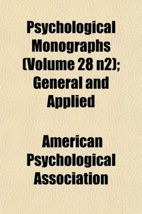 Cover Art for 9781152696679, Psychological Monographs (Volume 28 N2); General and Applied by American Psych Association