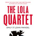 Cover Art for 9781447280071, The Lola Quartet by Emily St. John Mandel