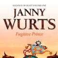 Cover Art for 9780007346929, Fugitive Prince: First Book of The Alliance of Light (The Wars of Light and Shadow, Book 4) by Janny Wurts