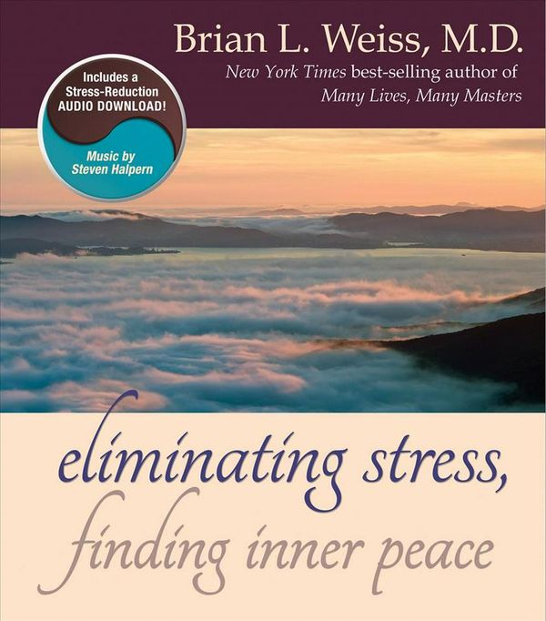 Cover Art for 9781401950170, Eliminating Stress, Finding Inner Peace by M D Brian L Weiss