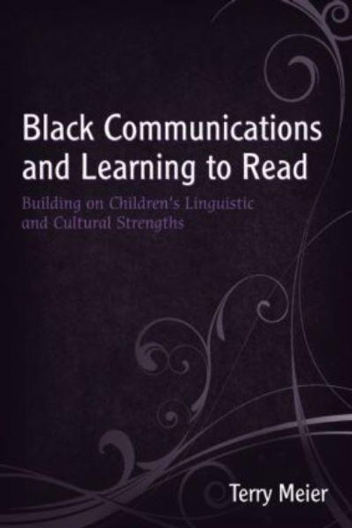 Cover Art for 9780805857603, Black Communications and Learning to Read: Building on Children's Linguistic and Cultural Strengths by Terry Meier
