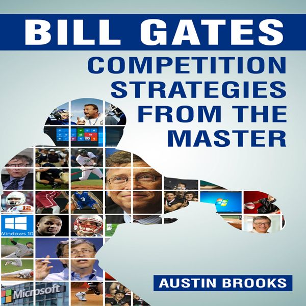 Cover Art for B01G636KLW, Bill Gates: Competition Strategies from the Master: Learn the Competition Strategies Used by Unknown