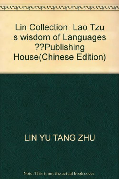 Cover Art for 9787802561663, Lin Collection: Lao Tzu s wisdom of Languages ??Publishing House by LIN YU TANG ZHU