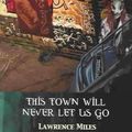 Cover Art for 9780972595926, Faction Paradox: This Town Will Never Let Us Go by Lawrence Miles