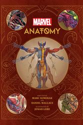 Cover Art for 9781683838692, Marvel Anatomy: A Scientific Study of the Superhuman by Marc Sumerak, Daniel Wallace