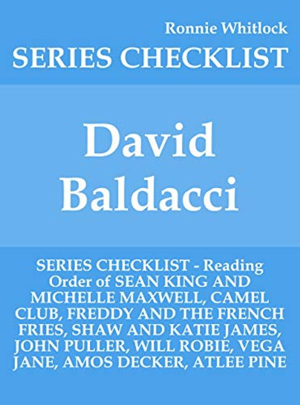 Cover Art for B07XL7664M, David Baldacci - SERIES CHECKLIST - Reading Order of SEAN KING AND MICHELLE MAXWELL, CAMEL CLUB, FREDDY AND THE FRENCH FRIES, SHAW AND KATIE JAMES, JOHN ... WILL ROBIE, VEGA JANE, AMOS DECKER, ATL by Ronnie Whitlock