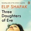 Cover Art for 9780241978870, Three Daughters of Eve by Elif Shafak