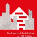 Cover Art for 9781471141775, The Future of Architecture in 100 Buildings by Marc Kushner
