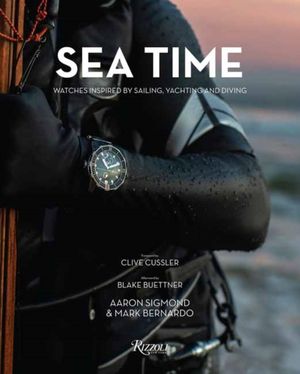 Cover Art for 9780847867318, Sea Time: Watches Inspired by Sailing, Yachting and Diving by Aaron Sigmond, Mark Bernardo