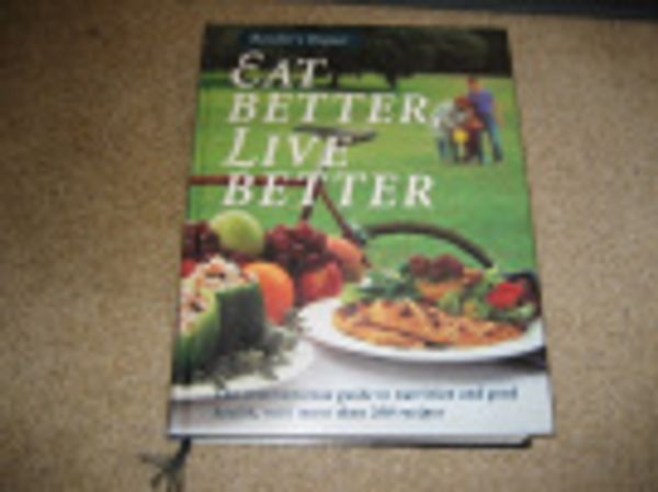 Cover Art for 9780864384720, Eat Better, Live Better by Reader's Digest (Australia)