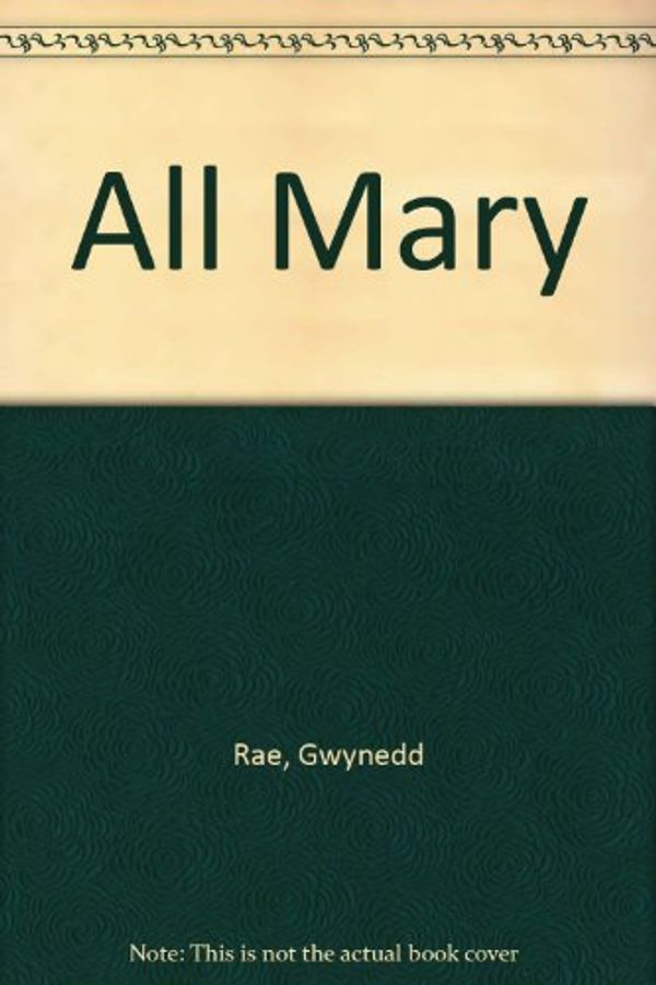 Cover Art for 9780710019882, All Mary by Gwynedd Rae